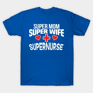 Super Mom, Super Wife, Super Nurse Design T-Shirt